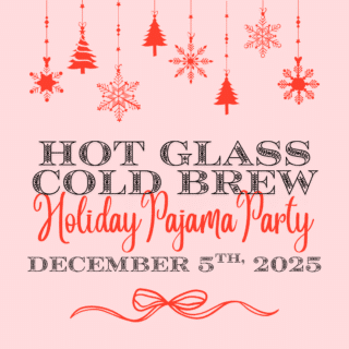 Hot Glass Cold Brew: Holiday Pajama Party 2026